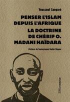 Couverture du livre « Penser l'islam depuis l'Afrique : la doctrine de Chérif O. Madani Haïdara » de Youssouf Sangare aux éditions Riveneuve