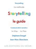 Couverture du livre « Storytelling ; le guide » de Jean-Marc Blancherie et Stephane Dangel aux éditions Editions Du Desir