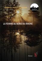Couverture du livre « La femme au bord du Rhône » de Florence Freguin-Schneider aux éditions Editions Encre Rouge