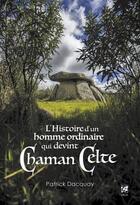 Couverture du livre « L'histoire d'un homme ordinaire qui devint chaman celte » de Patrick Dacquay aux éditions Vega