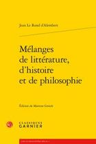 Couverture du livre « Mélanges de littérature, d'histoire et de philosophie » de Jean Le Rond D'Alembert aux éditions Classiques Garnier