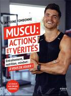 Couverture du livre « Muscu : actions et vérités : entraînement, nutrition, mindset : à vous de jouer ! » de Antoine Fombonne aux éditions First