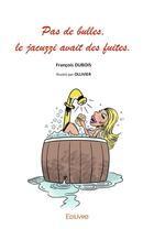 Couverture du livre « Pas de bulles, le jacuzzi avait des fuites » de Dubois Francois aux éditions Edilivre