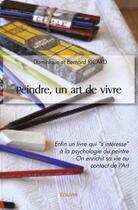 Couverture du livre « Peindre, un art de vivre - enfin un livre qui s interesse a la psychologie du peintre - on enrichit » de Et Bernard Ricard D. aux éditions Edilivre