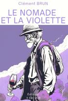 Couverture du livre « Le nomade et la violette » de Brun Clément aux éditions Il Est Midi