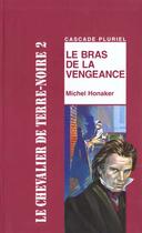 Couverture du livre « Les chevaliers de la terre noire t.2 ; le bras de la vengeance » de Michel Honaker aux éditions Rageot