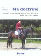 Couverture du livre « Ma doctrine ; une méthode française d'instruction, angles et rythmes » de Jean D' Orgeix aux éditions Belin Equitation