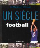 Couverture du livre « Un Siecle De Football » de A Constant et J-P Bouchard aux éditions Calmann-levy