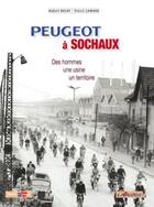 Couverture du livre « Peugeot à Sochaux ; des hommes, une usine, un territoire » de Robert Belot et Pierre Lamard aux éditions Lavauzelle