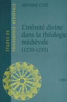 Couverture du livre « L'infinite divine dans la theologie medievale (1220-1255) » de Antoine Cote aux éditions Vrin