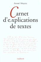 Couverture du livre « Carnet d'explications de textes » de Andre Miquel aux éditions Vuibert