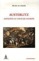 Couverture du livre « Austerlitz ; Napoléon au coeur de l'Europe » de Musee De L'Armee aux éditions Economica