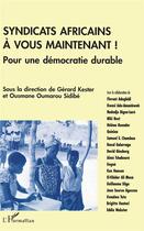 Couverture du livre « Syndicats africains, à vous maintenant ! pour une démocratie durable » de Gerard Kester et Ousmane Oumaraou Sidibe aux éditions L'harmattan