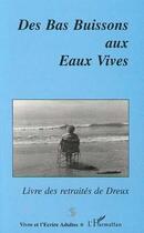 Couverture du livre « Des bas buissons aux eaux vives ; livre des retraités de Dreux » de  aux éditions L'harmattan