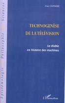 Couverture du livre « Technogenese de la television - le diable en histoire des machines » de Jean Cazenobe aux éditions L'harmattan