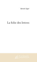 Couverture du livre « La folie des lettres » de Benoit Oger aux éditions Le Manuscrit