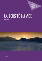 Couverture du livre « La densité du vide » de Alain Pyre aux éditions Publibook