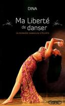 Couverture du livre « Ma liberte de danser ; la dernière danseuse d'Egypte » de Dina Talaat aux éditions Michel Lafon