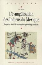 Couverture du livre « L' Evangélisation des Indiens du Mexique : Impact et réalité de la conquête spirituelle (XVIe siècle) » de Eric Roulet aux éditions Pu De Rennes