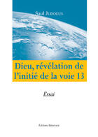 Couverture du livre « Dieu, révélation de l'initié de la voie 13 » de Saul Judoeus aux éditions Benevent