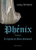 Couverture du livre « Phémix t.1 ; la légende Moira Seeweord » de Ashley Wyman aux éditions Benevent