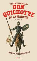 Couverture du livre « L'ingénieux hidalgo Don Quichotte de la Manche Tome 1 » de Miguel De Cervantes Saavedra aux éditions Points