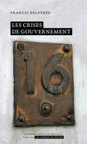 Couverture du livre « Les crises de gouvernement » de Francis Delperee aux éditions Academie Royale De Belgique