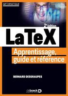 Couverture du livre « LaTeX ; apprentissage, guide et référence (2e édition) » de Bernard Desgraupes aux éditions De Boeck Superieur