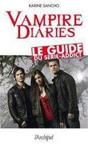 Couverture du livre « Vampire diaries ; le guide du série-addict » de Karine Sancho aux éditions Archipel