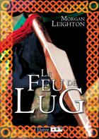 Couverture du livre « Le feu de Lug » de Morgan Leighton aux éditions Elzevir