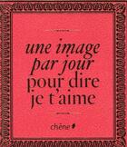 Couverture du livre « Une image par jour pour dire je t'aime » de  aux éditions Chene