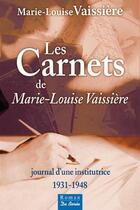 Couverture du livre « Les carnets d'une institutrice ; 1931-1948 » de Marie-Louise Vaissiere aux éditions De Boree