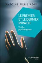 Couverture du livre « Le premier et le dernier miracle » de Antoine Filissiadis aux éditions Guy Trédaniel