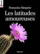 Couverture du livre « Les latitudes amoureuses » de Simpere Francoise aux éditions Zebook.com