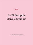 Couverture du livre « La Philosophie dans le boudoir » de Sade aux éditions La Republique Des Lettres