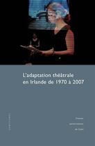 Couverture du livre « L'adaptation théâtrale en Irlande de 1970 à 2007 » de T Dubost aux éditions Presses Universitaires De Caen