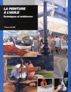 Couverture du livre « Peinture à l'huile ; techniques et ambiances » de Thierry Hulne aux éditions Ulisse