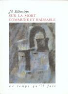 Couverture du livre « Sur la mort commune et haissable » de Jil Silberstein aux éditions Le Temps Qu'il Fait