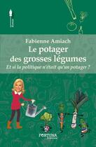 Couverture du livre « Le potager des grosses légumes » de Fabienne Amiach aux éditions Fortuna