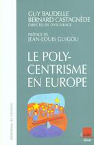 Couverture du livre « Le polycentrisme ; une vision de l'amenagement du territoire europeen » de Guy Baudelle et Bernard Castagnede aux éditions Editions De L'aube