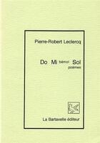 Couverture du livre « Do mi bémol sol » de Pierre-Robert Leclercq aux éditions La Bartavelle