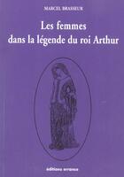 Couverture du livre « Les femmes dans la legende du roi arthur » de Brasseur Marcel aux éditions Errance