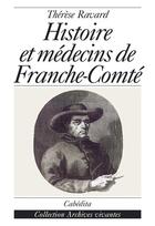 Couverture du livre « Histoire Et Medecins De Franche Comte » de Ravard/Therese aux éditions Cabedita