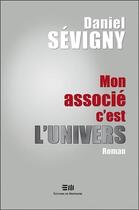 Couverture du livre « Mon associé c'est l'univers » de Daniel Sevigny aux éditions De Mortagne