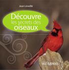 Couverture du livre « Découvre les secrets des oiseaux » de Jean Leveille aux éditions Editions Multimondes