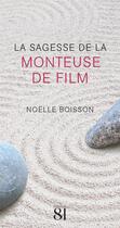 Couverture du livre « La sagesse de la monteuse de film » de Noelle Boisson aux éditions Editions Du 81