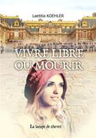 Couverture du livre « VIVRE LIBRE OU MOURIR » de Laetitia Koehler aux éditions La Lampe De Chevet