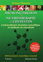 Couverture du livre « Micronutrition et nutrithérapie de l'intestin: l'extraordinaire révolution scientifique et médicale » de Jerome Manetta aux éditions Sparte