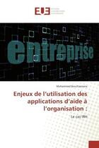 Couverture du livre « Enjeux de l'utilisation des applications d'aide A l'organisation : : Le cas IRH » de Mohammed Bouchaanana aux éditions Editions Universitaires Europeennes