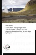 Couverture du livre « Évolution des propriétés mécaniques des pipelines ; endommagement par érosion de sable et par hydrogène » de Akram Alhussein aux éditions Presses Academiques Francophones